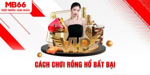 Cách Chơi Rồng Hổ Bất Bại Dành Cho Tất Cả Cược Thủ 2024