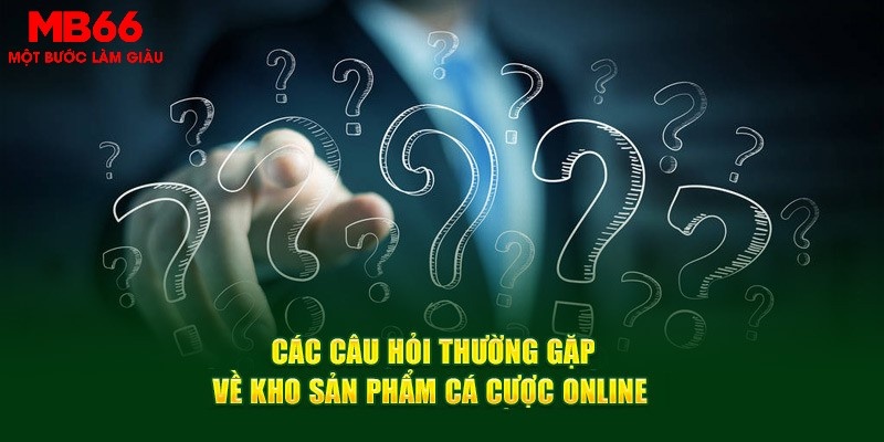 Câu hỏi thường gặp đối với kho game giải trí trực tuyến