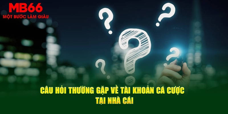 Câu hỏi thường gặp xoay quanh tài khoản hội viên