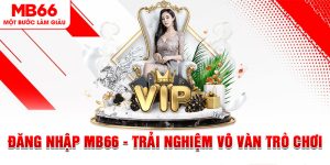 Đăng Nhập MB66 - Trải Nghiệm Vô Vàn Trò Chơi Hấp Dẫn