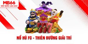 Nổ Hũ FC - Thiên Đường Giải Trí Gói Gọn Tại MB66 2024