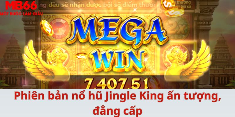 Phiên bản nổ hũ Jingle King ấn tượng, đẳng cấp