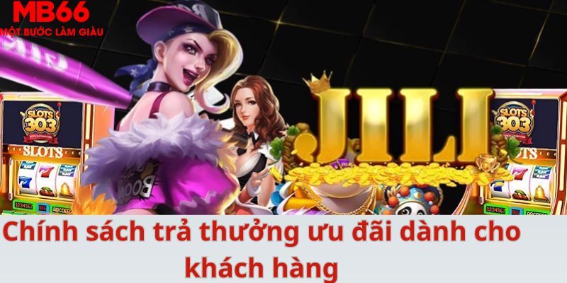 Chính sách trả thưởng ưu đãi dành cho khách hàng